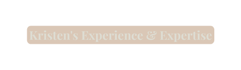 Kristen s Experience Expertise